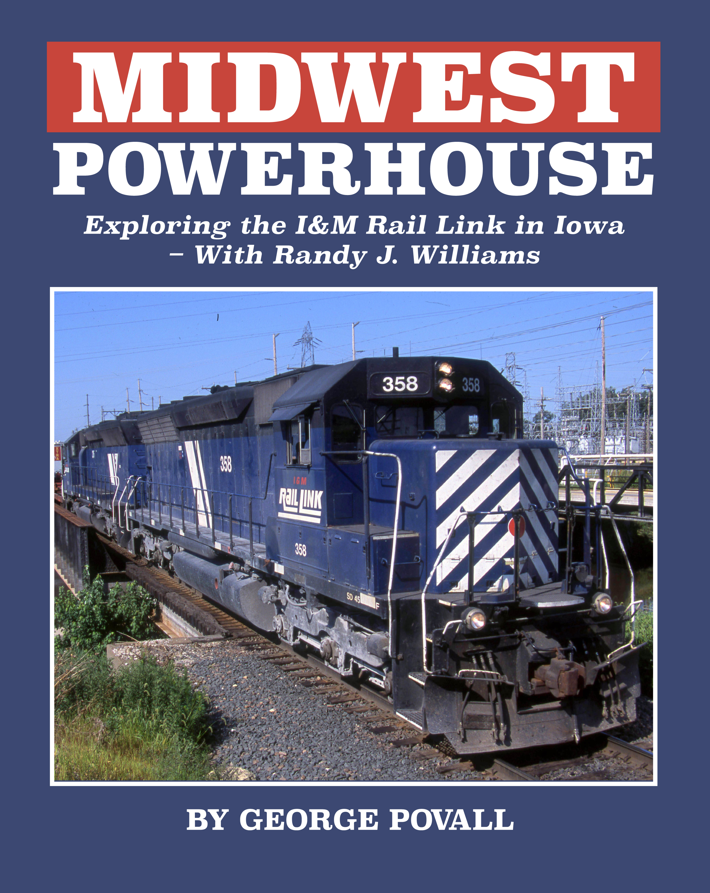 Midwest Powerhouse Exploring the I&M Rail Link in Iowa with Randy J. Williams